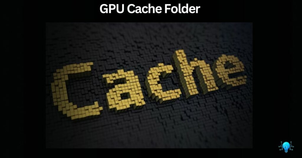 GPU Cache Folder A User Friendly Guide gpu-cache-folder-a-user-friendly-guide